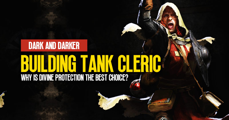 Why is Divine Protection the best choice for building Tank Cleric in Dark and Darker?