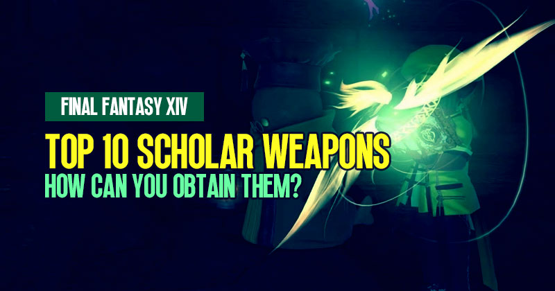 FFXIV Top 10 Scholar Weapons: How Can You Obtain Them?