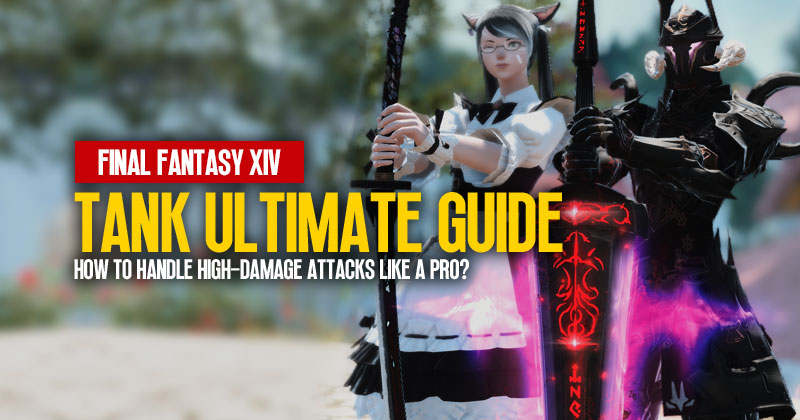 FFXIV Tank Ultimate Guide: How to Handle High-Damage Attacks Like a Pro?