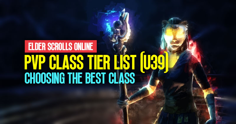 ESO PVP Class Tier List (U39): The Ultimate Guide to Choosing the Best Class
