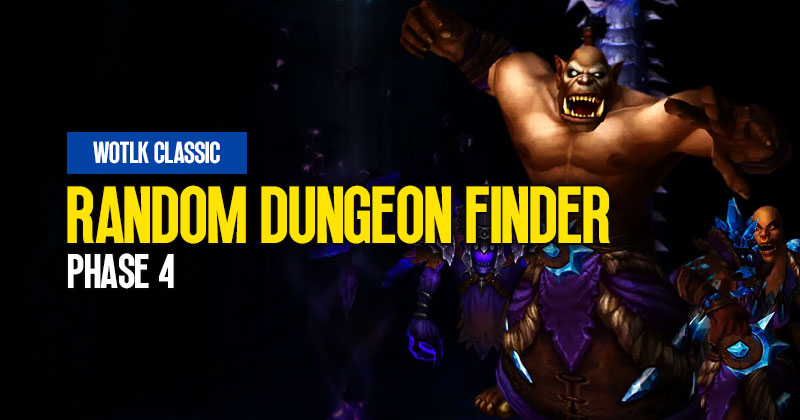 WotLK Classic Phase 4: Random Dungeon Finder Guide