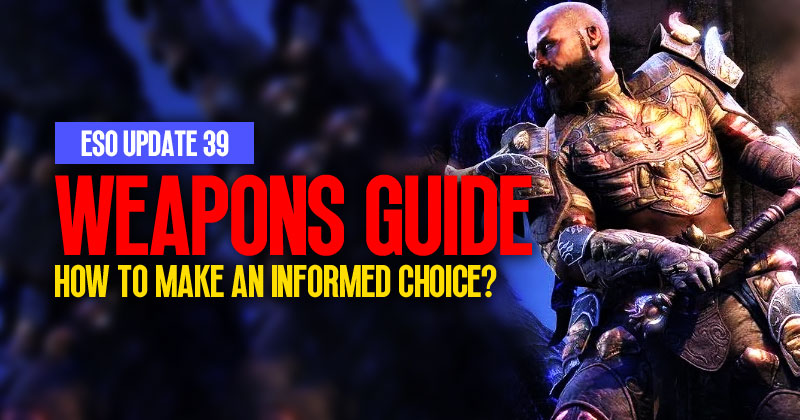 ESO Update 39 Weapons: How to make an informed choice?