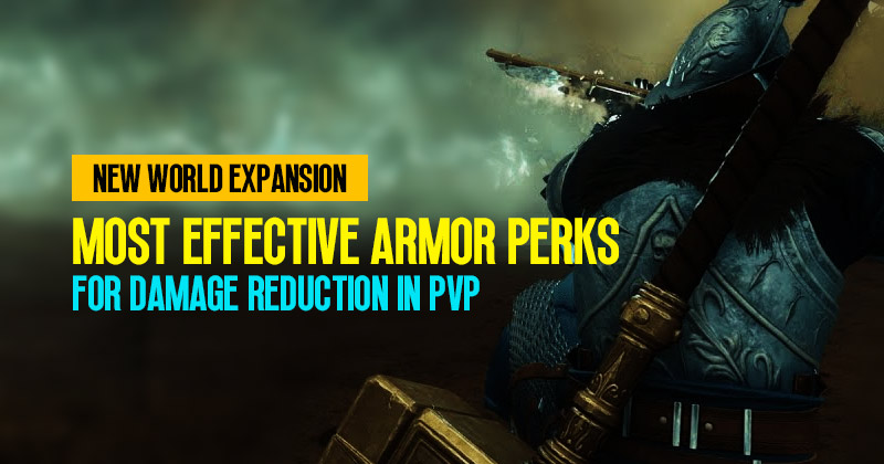 New World Expansion: What Are The Most Effective Armor Perks For Damage Reduction In PVP?