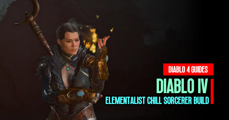Diablo 4 Season 1 Elementalist Chill and Freeze Sorcerer Build