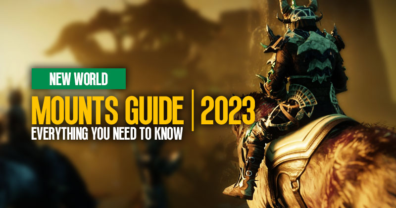 New World Mounts Guide: Everything You Need To Know in 2023