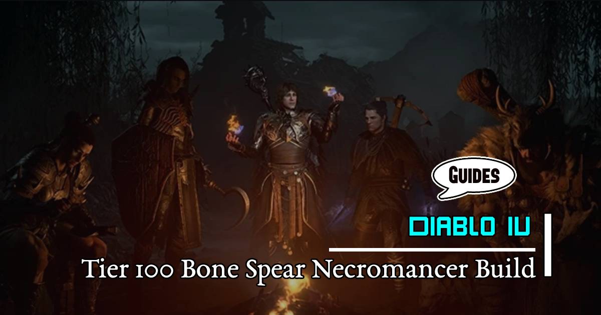 Diablo 4 Season 1 Ultimate Tier 100 Bone Spear Necromancer Build
