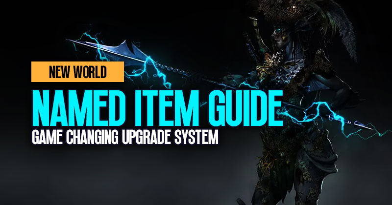 New World Named Item Guide: How to Master Game Changing Upgrade System?