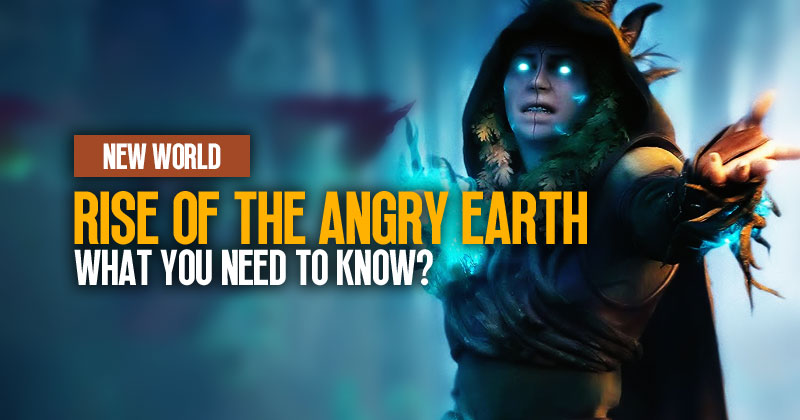 New World Rise of the Angry Earth: What You Need To Know?