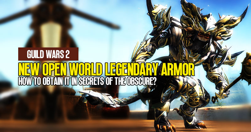 Guild Wars 2 New Open World Legendary Armor: How to Obtain it in Secrets of the Obscure?