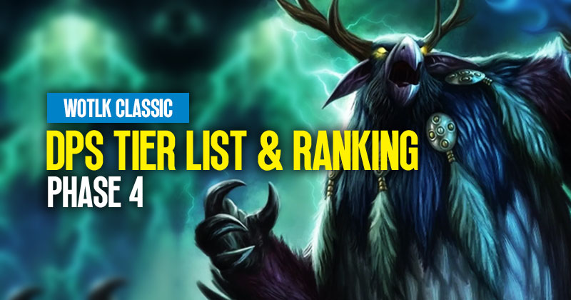 WotLK Classic Phase 4: DPS Tier List and Ranking