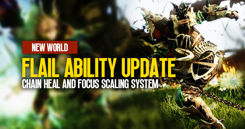 New World Flail Ability Update: Chain Heal and Focus Scaling System