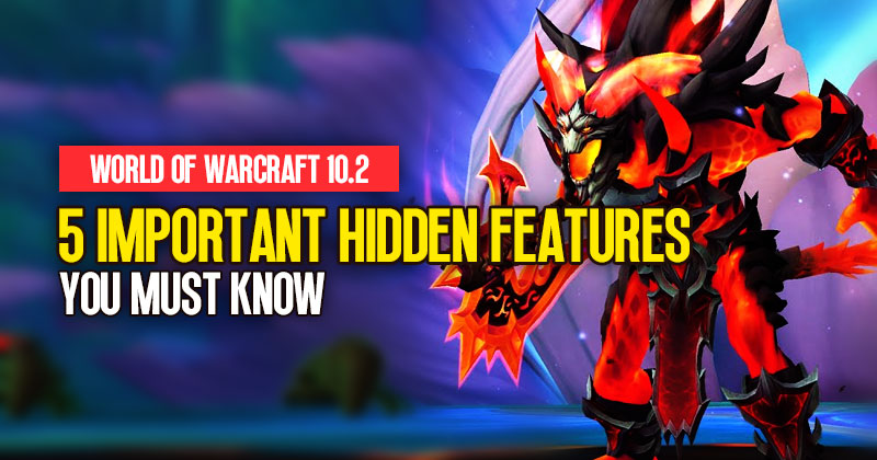 World of Warcraft 10.2: 5 Important Hidden Features You Must Know