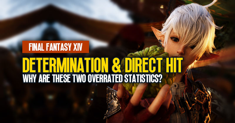 FFXIV Determination and Direct Hit: Why are these two overrated statistics?