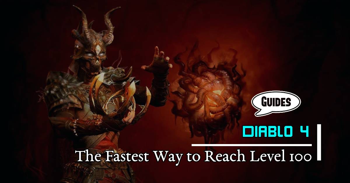 Diablo 4 Leveling Guide: The Fastest Way to Reach Level 100