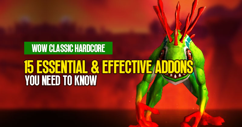 WOW Classic Hardcore: 15 Essential and Effective Addons You Need To Know