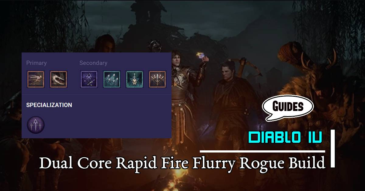 Diablo 4 Season 1 Dual Core Rapid Fire Flurry Rogue Build