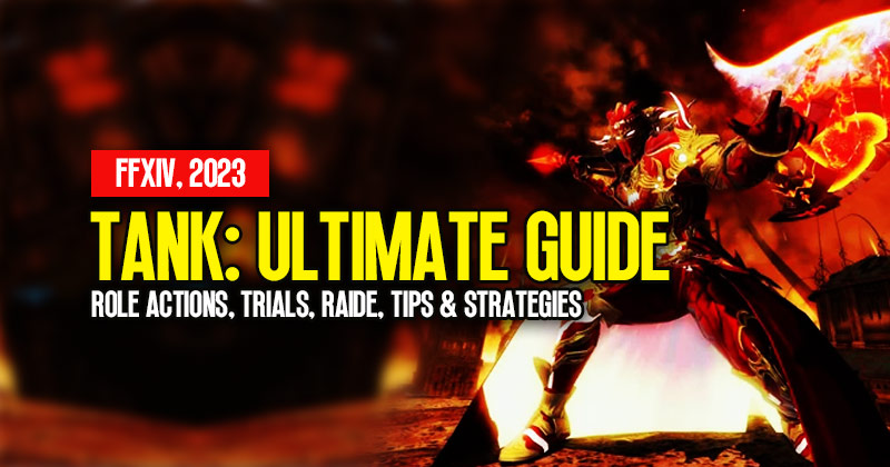 FFXIV Tank Ultimate Guide: Role Actions, Trials, Raid, Tips and Strategies