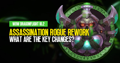 What Are the Key Changes in WOW Dragonflight10.2 Assassination Rogue Rework?