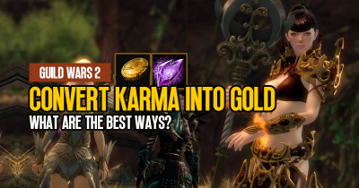 What Are the Best Ways to Convert Karma into Gold in Guild Wars 2, 2023?