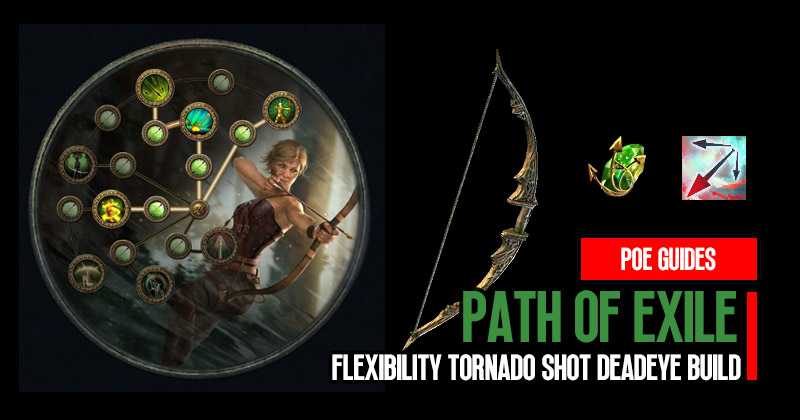 Poe 3.22 High DPS and Flexibility Tornado Shot Deadeye Build