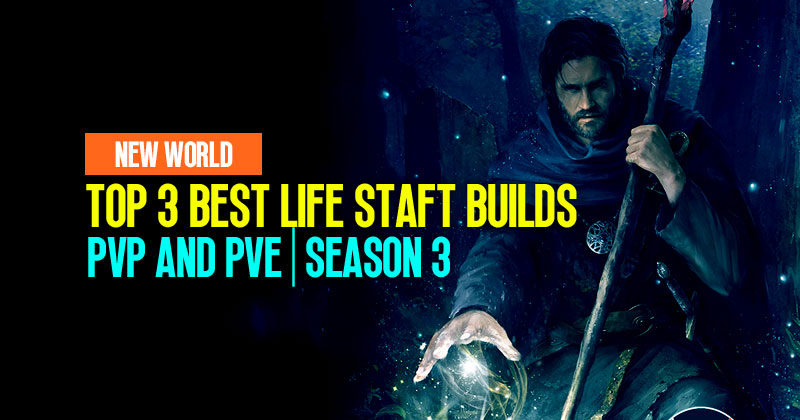 New World Season 3 Life Staft Builds: Top 3 Best For PVP and PVE