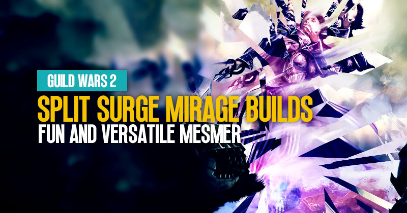 Guild Wars 2 Split Surge Mirage Builds: Fun and Versatile Mesmer Experence