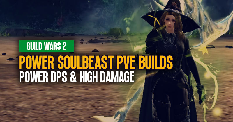 Guild Wars 2 Power Soulbeast PvE Builds: Powerful DPS & Highest Damage