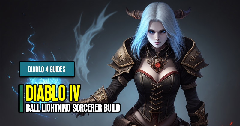 Diablo 4 Season 2 Ball Lightning Most Powerful Sorcerer Build Guides