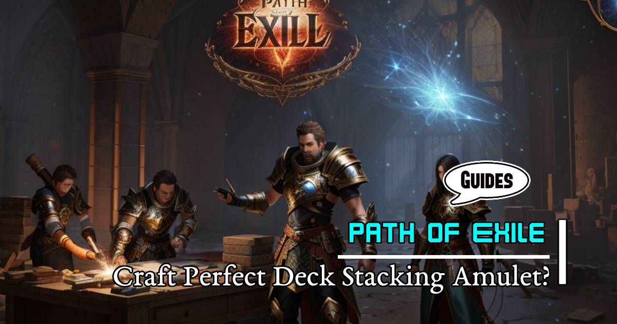 PoE Crafting Guides: How to Craft the Perfect Deck Stacking Amulet?