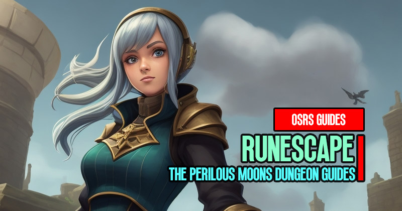 Old School RuneScape The Perilous Moons Dungeon Guides