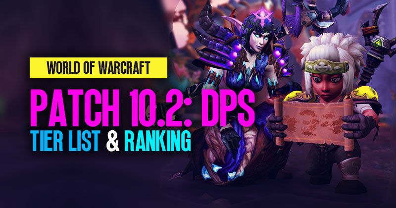 World of Warcraft Patch 10.2 DPS: Tier List & Ranking