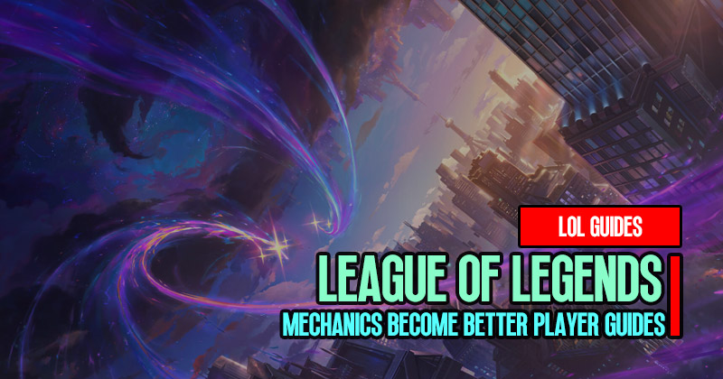 League of Legends Mechanics Become Better Player Guides