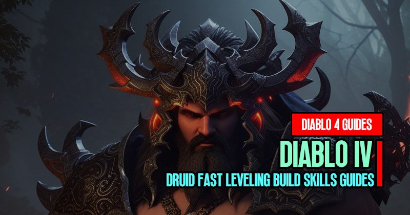 Diablo 4 Season 2 Druid Fast Leveling Build Skills Guides