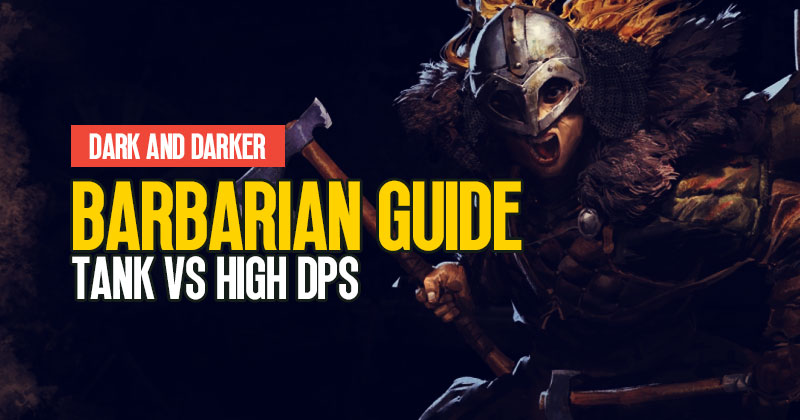 Dark and Darker Barbarian Guide: How to choose the style that suits you best?