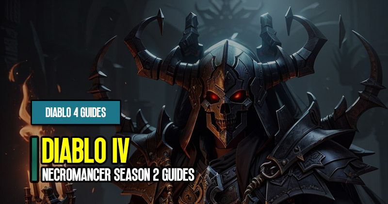 Why Diablo 4 Necromancer is the Best Class in Season 2?