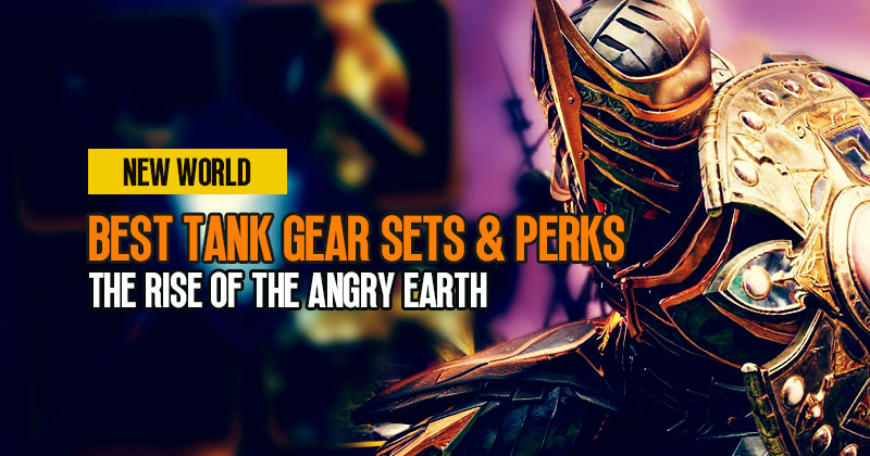 New World Best Tank Gear Sets and Perks Guide | The Rise of the Angry Earth