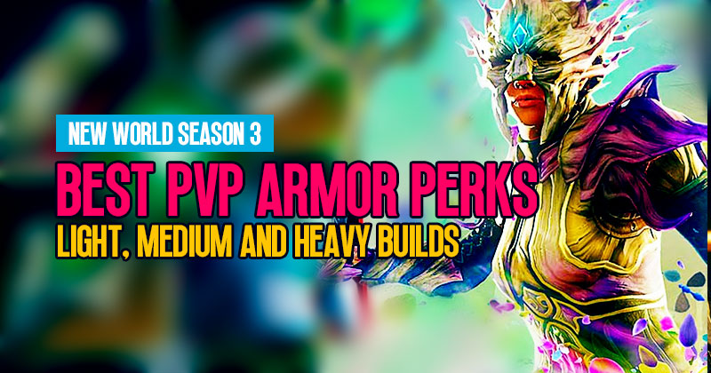 New World Season 3 Best PVP Armor Perks: Light, Medium and Heavy Builds 