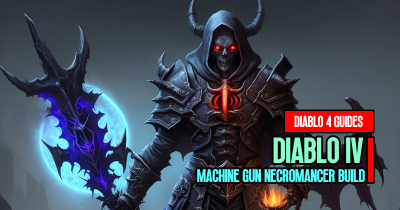 Diablo 4 S2 Machine Gun Necromancer Build Guides