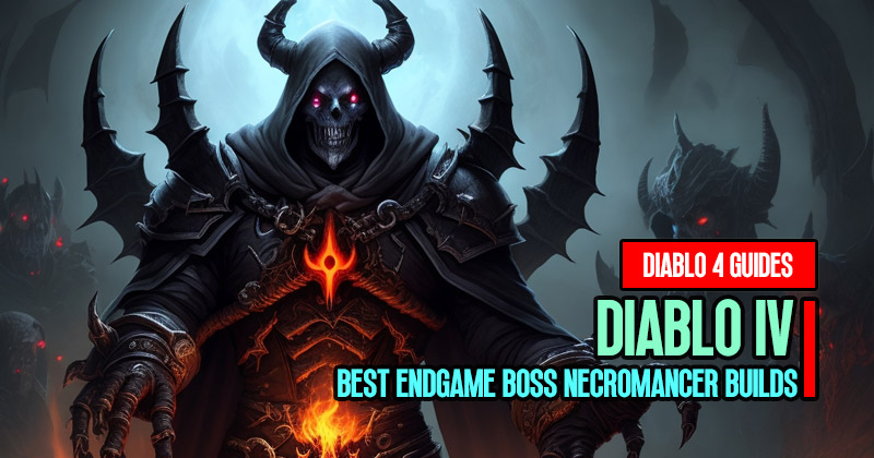 Diablo 4 Season 2 Best EndGame Boss Necromancer Builds