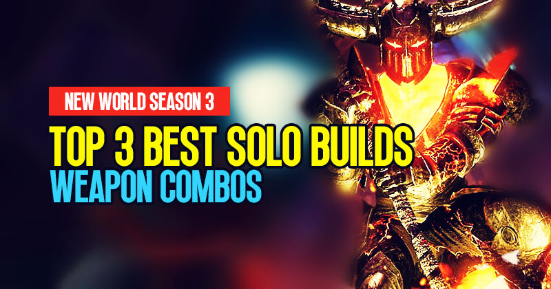 Top 3 Best Solo Builds For Weapon Combos in New World Season 3