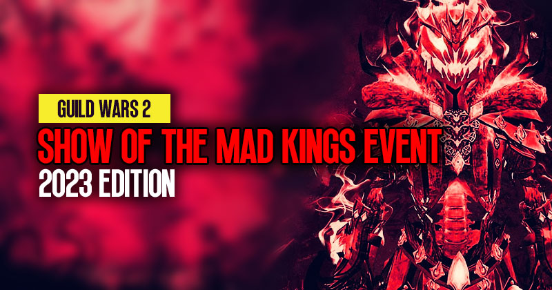Guild Wars 2 Show of the Mad King Event (2023 Edition) Guide