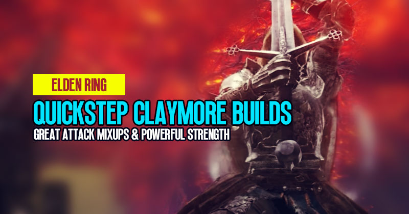 Elden Ring Quickstep Claymore Builds: Great Attack Mixups and Powerful Strength