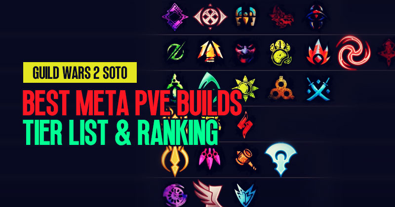 Guild Wars 2 Soto Expansion Best Meta PVE Builds Tier List