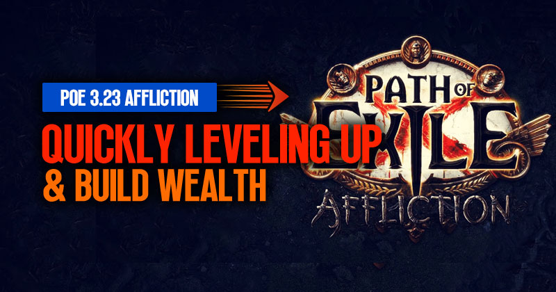 PoE 3.23 Quickly Leveling Up and Build Wealth Ultimate Guide