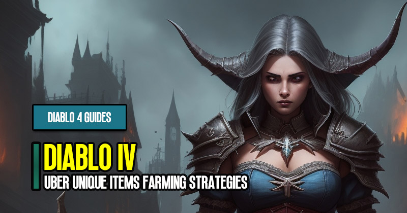 Diablo 4 S2 Uber Unique Items Farming Strategies and Ranking Guides