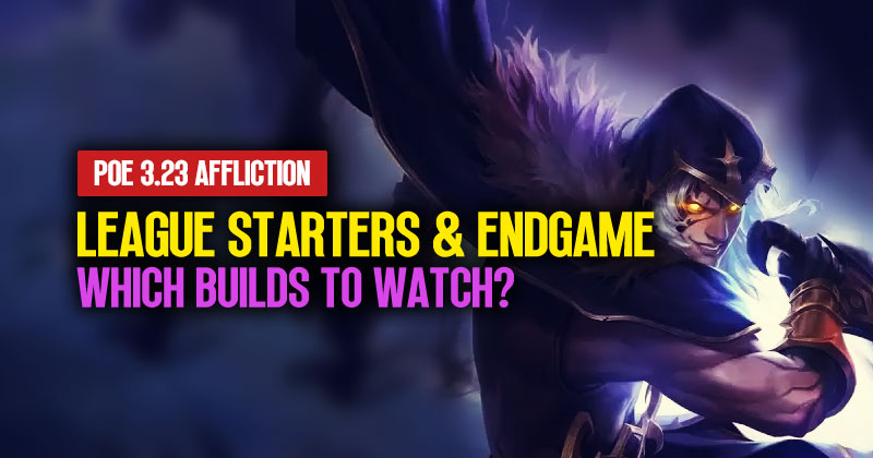 Which league starters and endgame builds to watch in PoE 3.23?