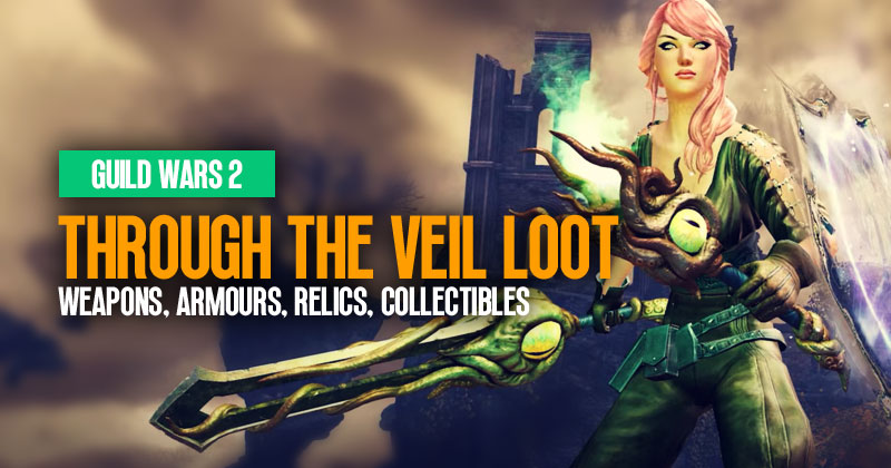 Guild Wars 2 Through the Veil Rewards: Weapons, Armours, Relics and Collectibles