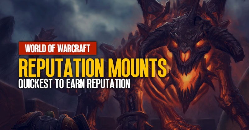 WOW Reputation Mounts Guide: How to Quickest to Earn Reputation in 2023?