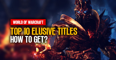 Top 10 Elusive Titles In World of Warcraft