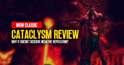 WoW Cataclysm Classic Review: Why it Doesn't Deserve Negative Reputation?